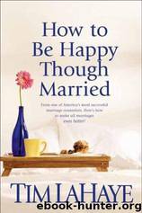 How to Be Happy Though Married by Tim F. Lahaye