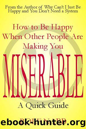 How to Be Happy When Other People Are Making You Miserable by Rolf Nabb