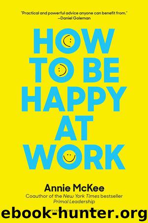 How to Be Happy at Work: The Power of Purpose, Hope, and Friendship by McKee Annie & McKee Annie