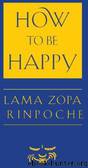 How to Be Happy by Ailsa Cameron & Lama Zopa Rinpoche & Josh Bartok