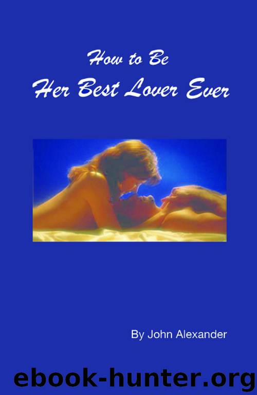 How to Be Her Best Lover Ever by Alexander John