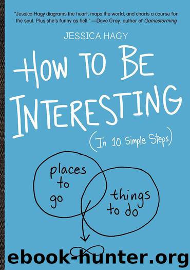 How to Be Interesting: (In 10 Simple Steps) by Jessica Hagy
