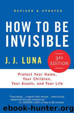How to Be Invisible, Third Edition: Protect Your Home, Your Children, Your Assets, and Your Life by Luna J.J