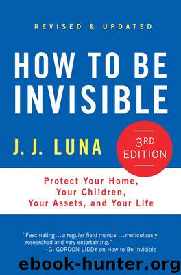 How to Be Invisible: Protect Your Home, Your Children, Your Assets, and Your Life by Luna J.J