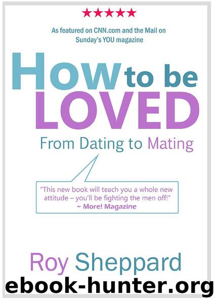 How to Be LOVED: from Dating to Mating by Roy Sheppard