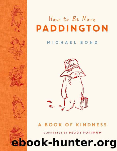 How to Be More Paddington: A Book of Kindness by Michael Bond