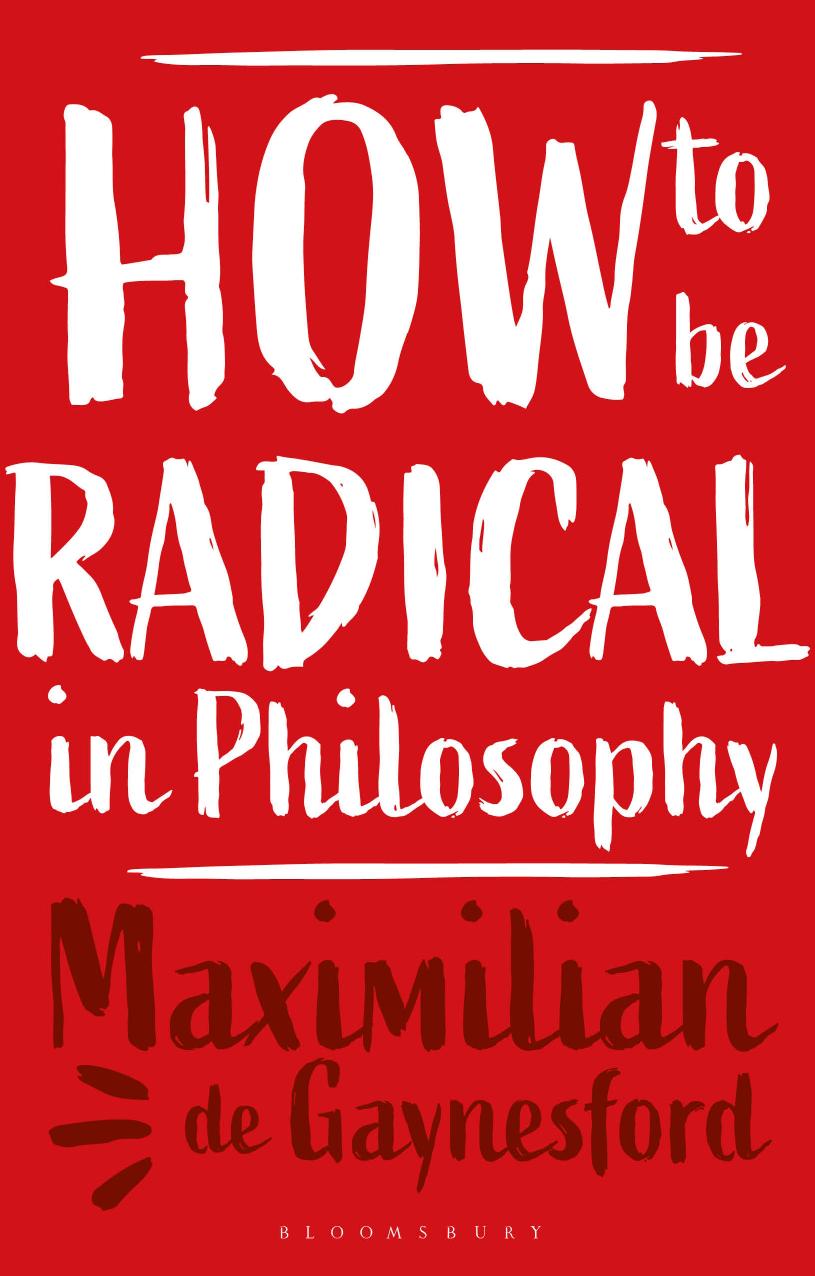 How to Be Radical in Philosophy by Maximilian de Gaynesford