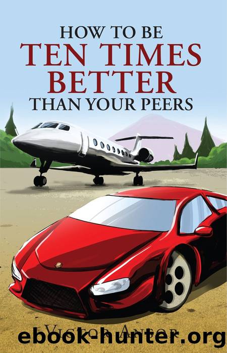 How to Be Ten Times Better Than Your Peers by Victor Ansor