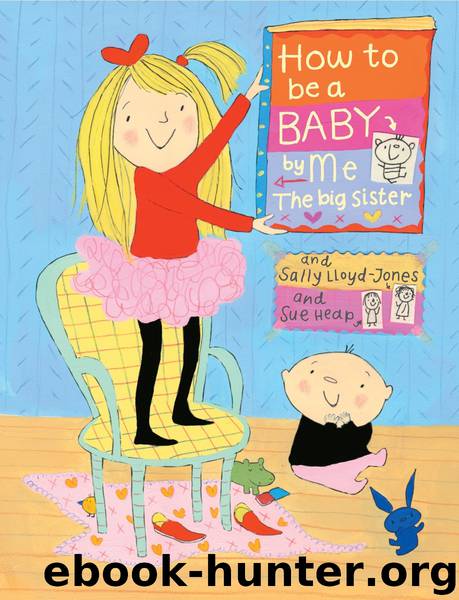 How to Be a Baby . . . by Me, the Big Sister by Sally Lloyd-Jones