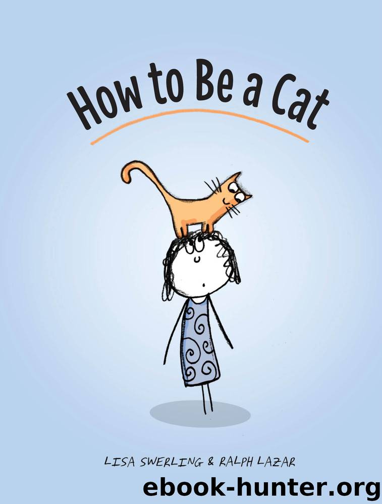 How to Be a Cat by Ralph Lazar & Lisa Swerling