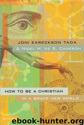 How to Be a Christian in a Brave New World by Joni Eareckson Tada; Nigel M. de S. Cameron