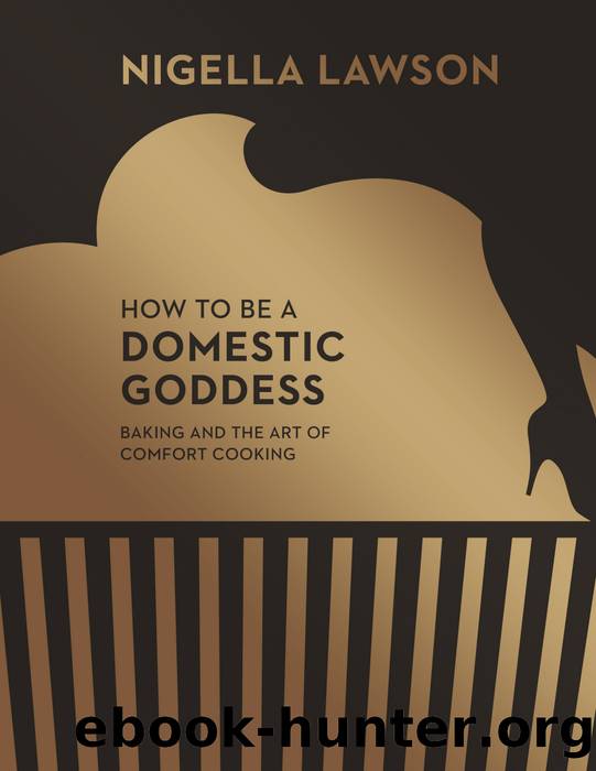 How to Be a Domestic Goddess: Baking and the Art of Comfort Cooking by Nigella Lawson