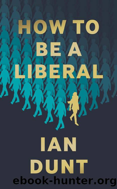 How to Be a Liberal by Ian Dunt