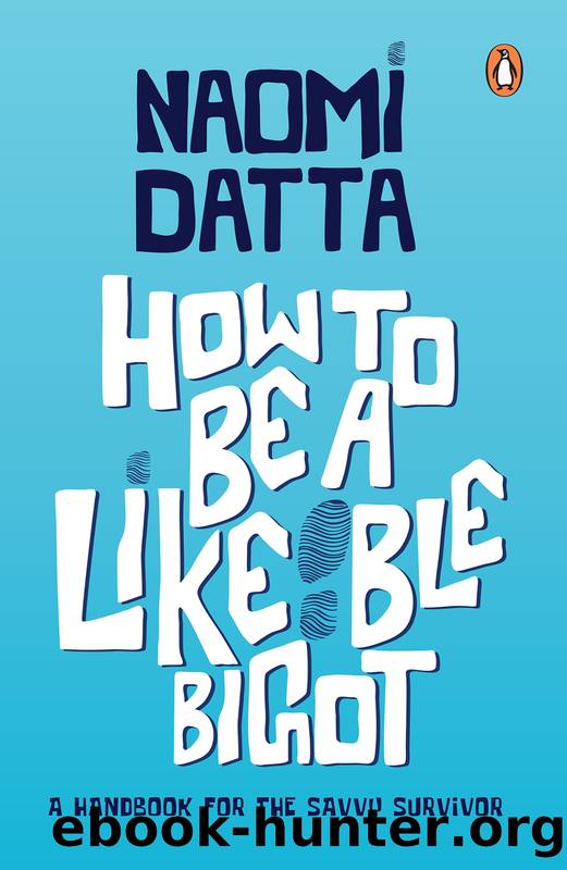 How to Be a Likeable Bigot by Naomi Datta