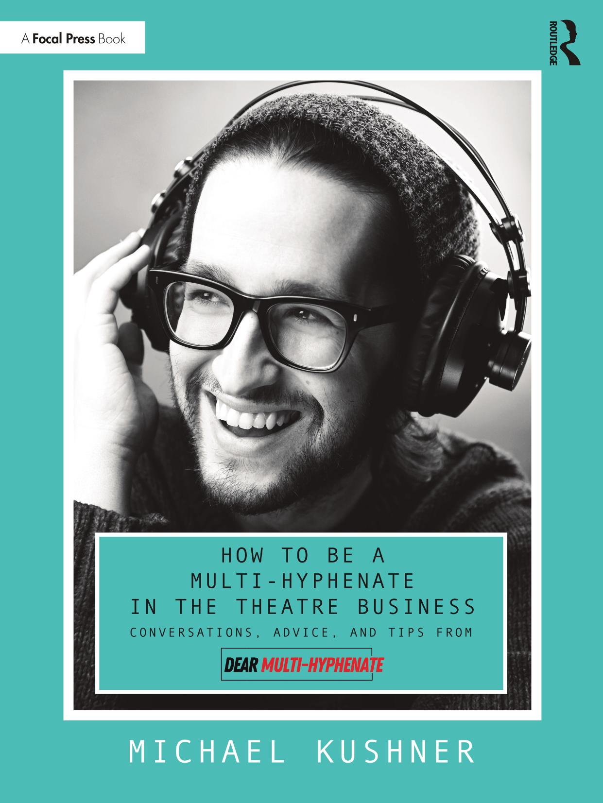 How to Be a Multi-Hyphenate in the Theatre Business; Conversations, Advice, and Tips from âDear Multi-Hyphenateâ by Michael Kushner