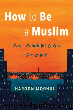 How to Be a Muslim by Haroon Moghul