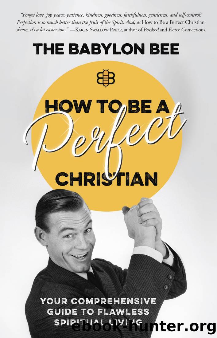 How to Be a Perfect Christian: Your Comprehensive Guide to Flawless Spiritual Living by The Babylon Bee