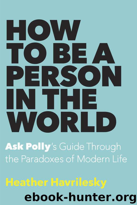 How to Be a Person in the World by Heather Havrilesky