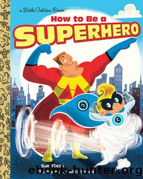 How to Be a Superhero by Sue Fliess