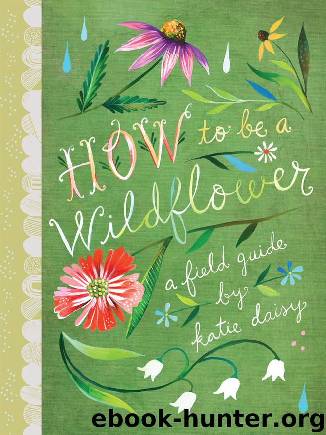 How to Be a Wildflower by Katie Daisy