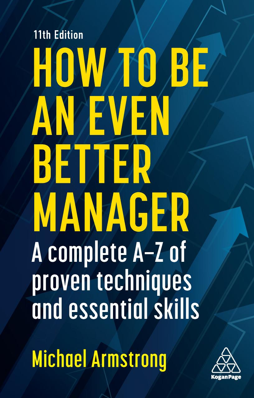 How to Be an Even Better Manager A Complete AâZ of Proven Techniques and Essential Skills by Michael Armstrong