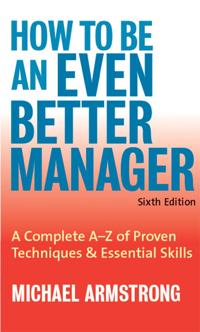 How to Be an Even Better Manager: A Complete A to Z of Proven Techniques & Essential Skills by Michael Armstrong