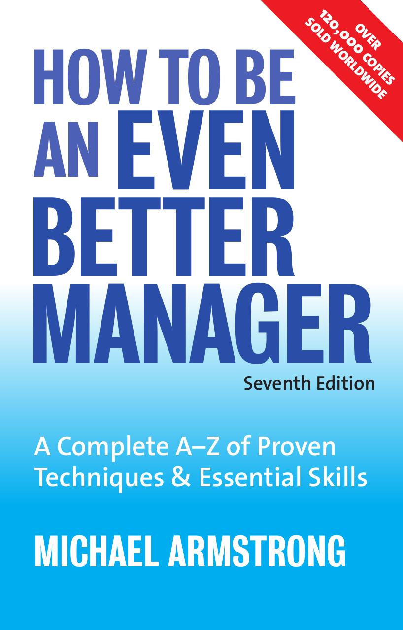 How to Be an Even Better Manager: A Complete A-Z of Proven Techniques and Essential Skills by Michael Armstrong