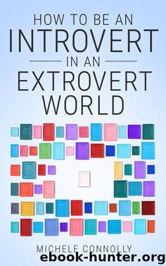 How to Be an Introvert In an Extrovert World by Michele Connolly