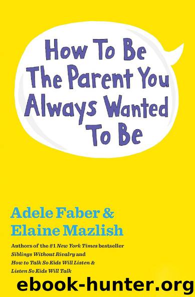How to Be the Parent You Always Wanted to Be by Adele Faber & Elaine Mazlish