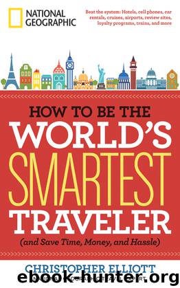 How to Be the World's Smartest Traveler (and Save Time, Money, and Hassle) by Christopher Elliott