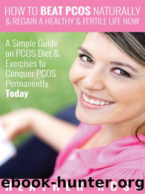 How to Beat PCOS Naturally & Regain a Healthy & Fertile Life Now by Heather Rose