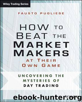 How to Beat the Market Makers at Their Own Game: Uncovering the Mysteries of Day Trading (Wiley Trading) by Pugliese Fausto