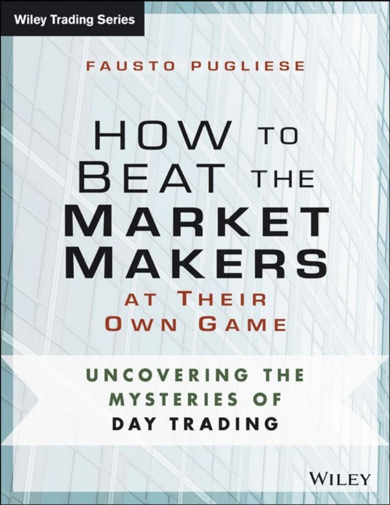 How to Beat the Market Makers at Their Own Game: Uncovering the Mysteries of Day Trading - PDFDrive.com by Fausto Pugliese