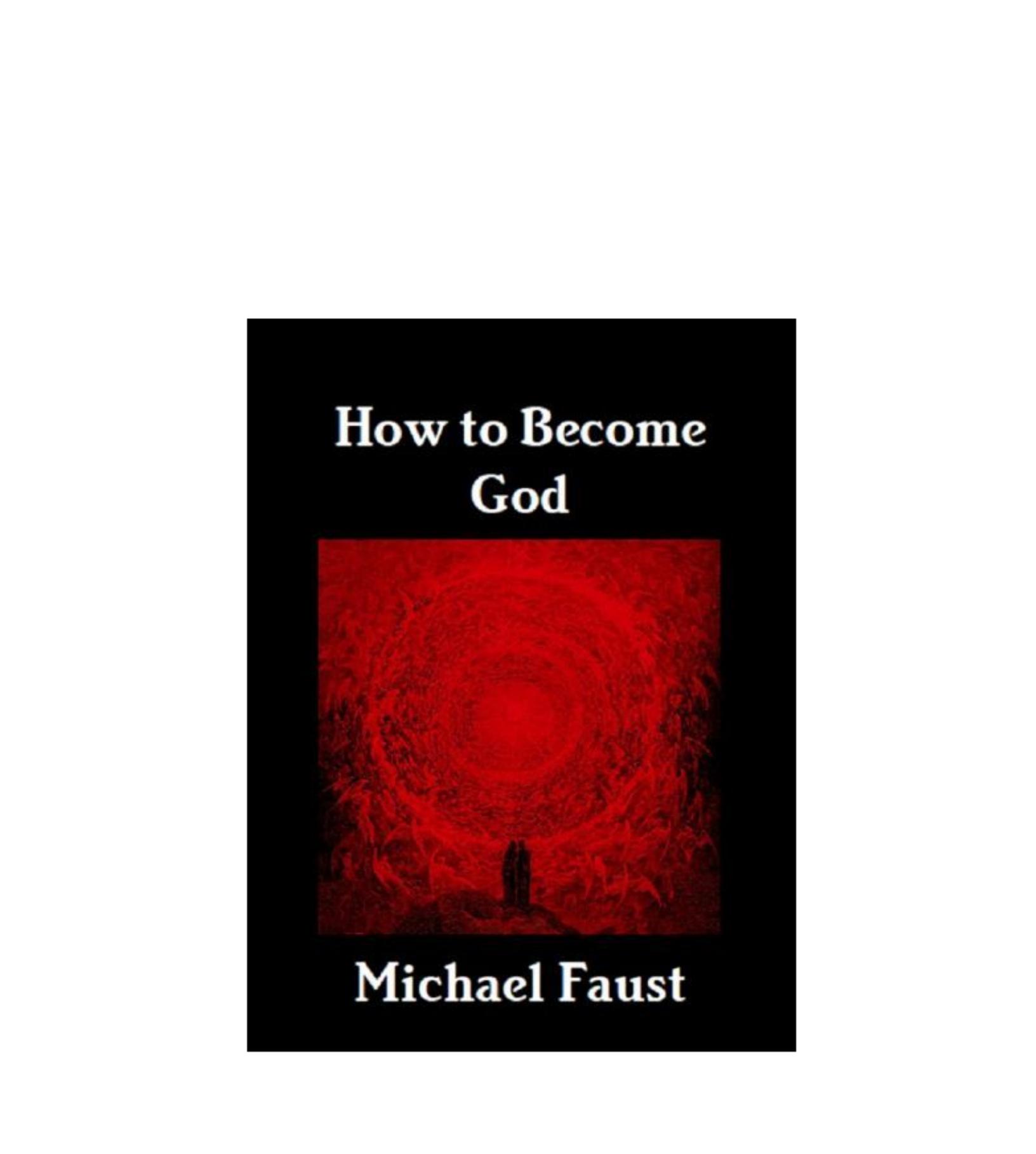 How to Become God by Michael Faust