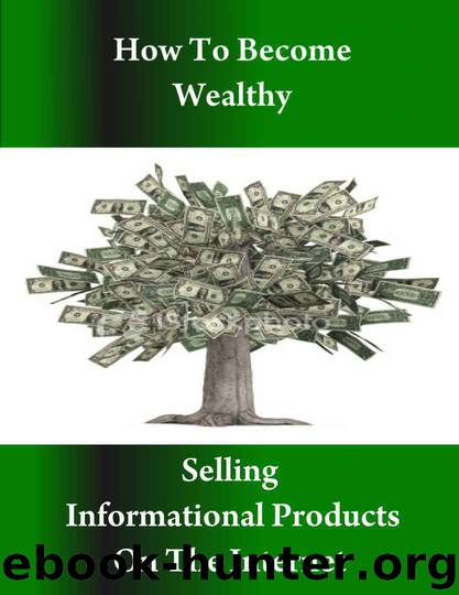 How to Become Wealthy Selling Informational Products on the Internet by Chillemi Stacey