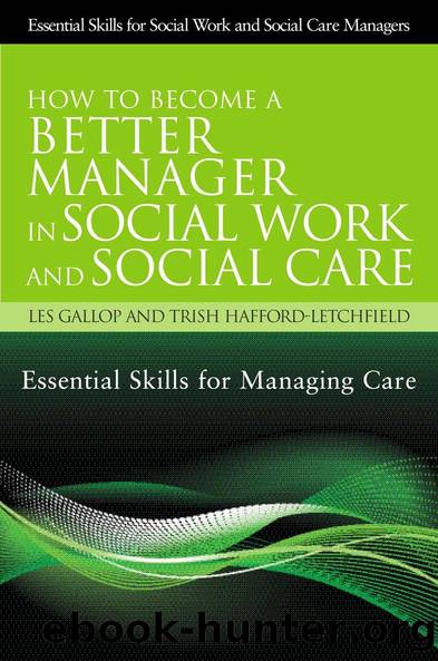 How to Become a Better Manager in Social Work and Social Care by Trish Hafford-Letchfield Les Gallop