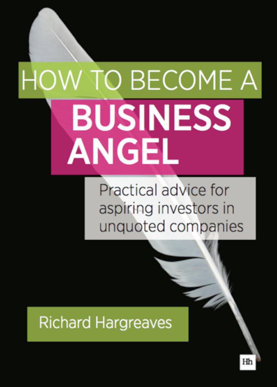 How to Become a Business Angel : Practical Advice for Aspiring Investors in Unquoted Companies by Richard Hargreaves
