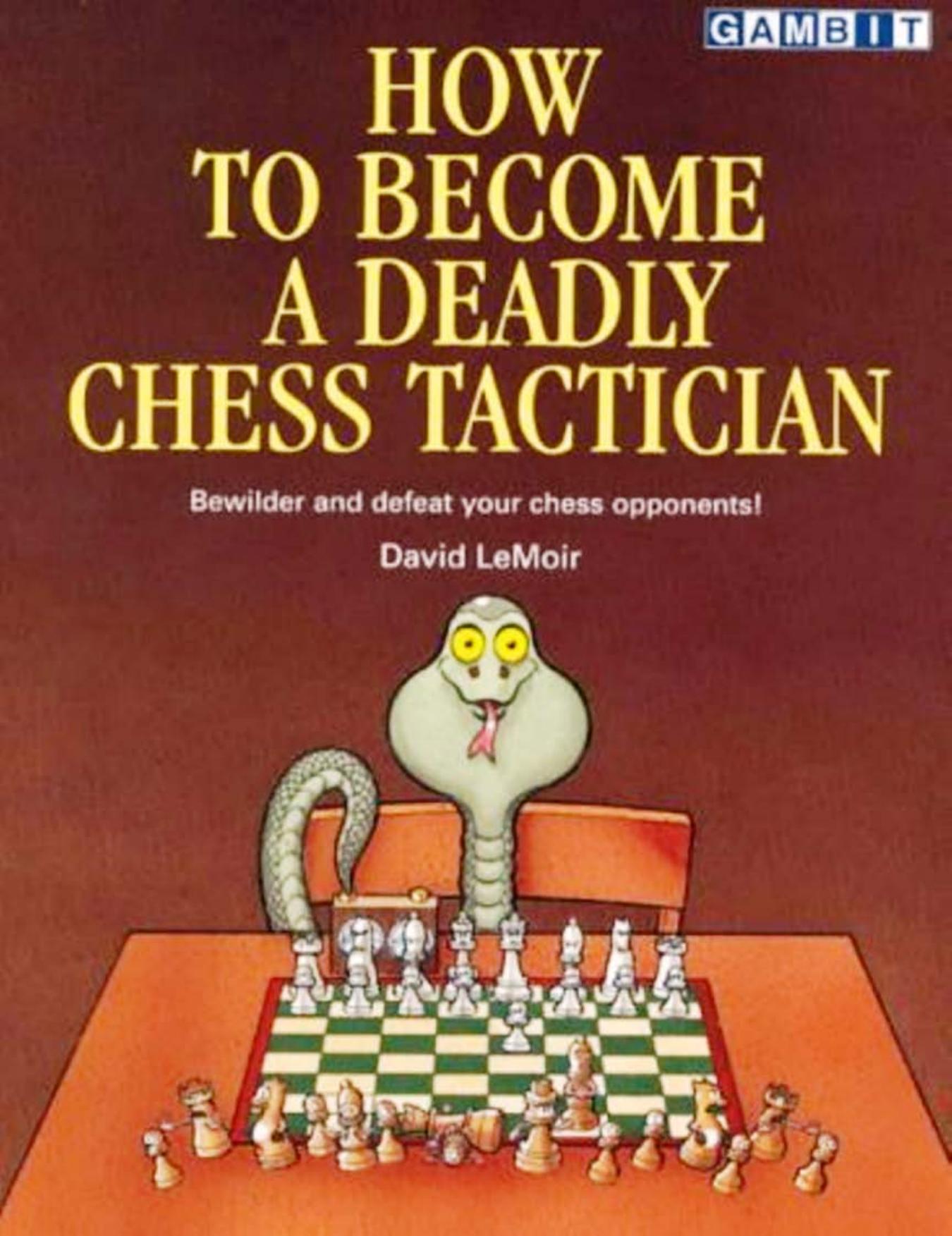 How to Become a Deadly Chess Tactician [David LeMoir, 2002] by Unknown