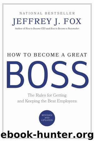 How to Become a Great Boss by Jeffrey J. Fox