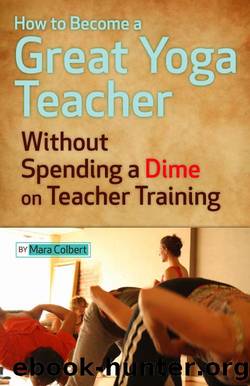 How to Become a Great Yoga Teacher Without Spending a Dime on Teacher Training by Mara Colbert