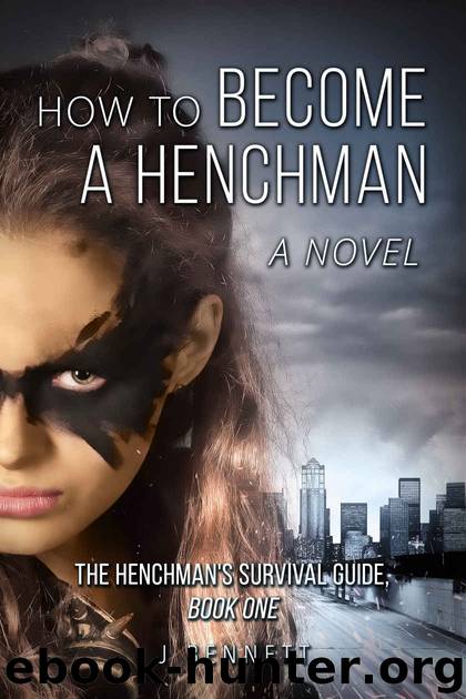 How to Become a Henchman, A Novel: The Henchman's Survival Guide by J Bennett