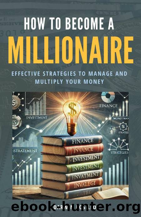 How to Become a Millionaire Practical Guide to Achieving Financial Independence by Darwin Rosillo