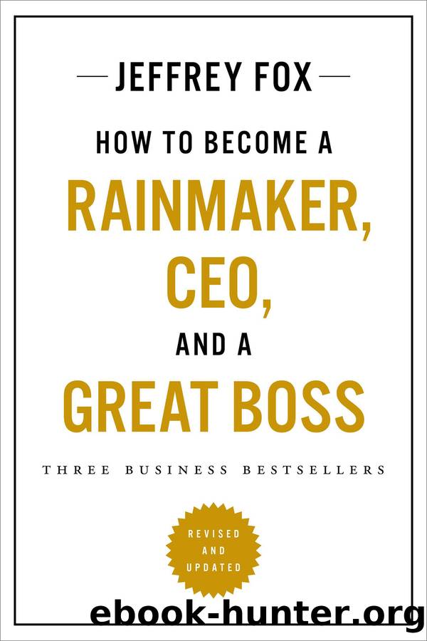 How to Become a Rainmaker, CEO, and a Great Boss by Jeffrey J. Fox