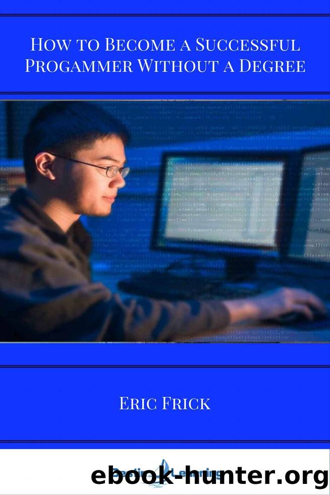 How to Become a Successful Programmer Without a Degree by Eric Frick