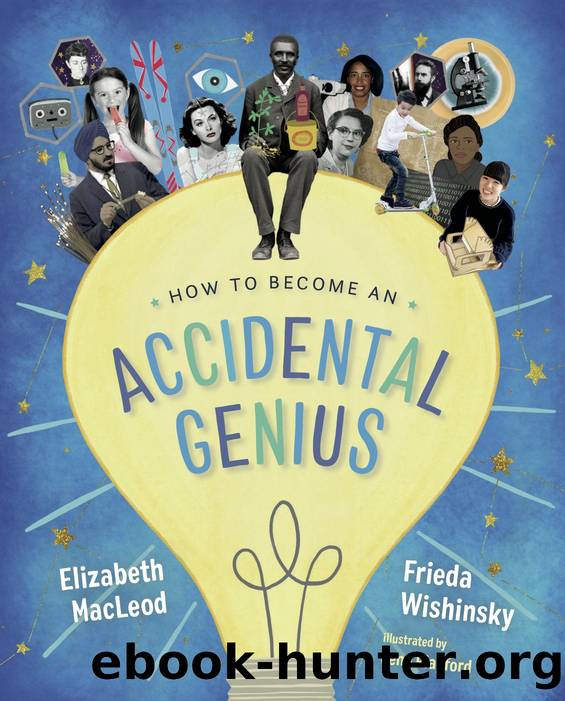 How to Become an Accidental Genius by Elizabeth MacLeod & Frieda Wishinsky