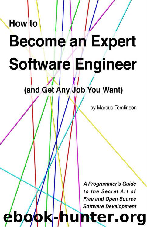 How to Become an Expert Software Engineer (and Get Any Job You Want): A Programmer’s Guide to the Secret Art of Free and Open Source Software Development by Marcus Tomlinson
