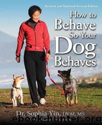 How to Behave So Your Dog Behaves, Revised and Updated 2nd Editon by Dr. Sophia Yin