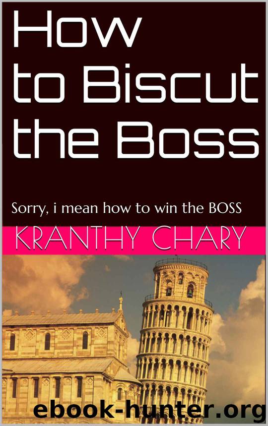 How to Biscut the Boss: Sorry, I mean how to win the Boss by Kranthy Chary Andoju