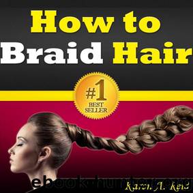 How to Braid Hair: Learn How to Do the Most Popular Hair Braiding Styles. Learn How to Braid Your Own Hair, How to Do a French Braid, How to French Braid ... Own Hair, How to Dutch Braid it and More! by Karen A. Reid