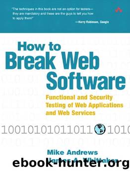 How to Break Web Software: Functional and Security Testing of Web Applications and Web Services by Mike Andrews James A. Whittaker